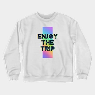 Enjoy The Trip Crewneck Sweatshirt